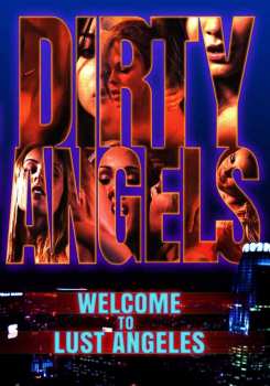 Album Feature Film: Dirty Angels Chapter One: Welcome To Lust Angeles