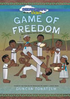 DVD Feature Film: Game Of Freedom: Mestre Bimba And The Art Of Capoeira
