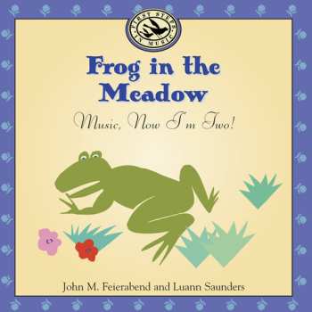 CD Feierabend,john M. / Saunders,luann: Frog In The Meadow: Music Now I'm Two
