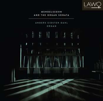 Album Felix Mendelssohn-Bartholdy: Mendelssohn And The Organ Sonata