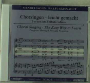 CD Felix Mendelssohn-Bartholdy: Chorsingen Leicht Gemacht:mendelssohn,walpurgisnacht/tenor