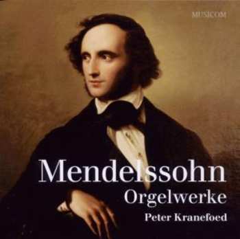 CD Felix Mendelssohn-Bartholdy: Orgelwerke