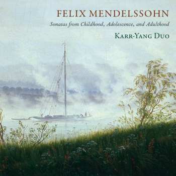 Album Felix Mendelssohn-Bartholdy: Sonatas From Childhood, Adolescence, And Adulthood