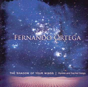 Album Fernando Ortega: The Shadow Of Your Wings - Hymns And Sacred Songs