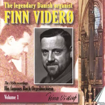 The Legendary Danish Organist Finn Viderø: Volume 1:The 1950s Recordings - His Famous Bach Orgelbüchlein