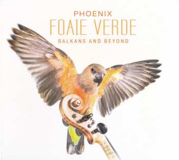 Album Foaie Verde: Phoenix (Balkans And Beyond)