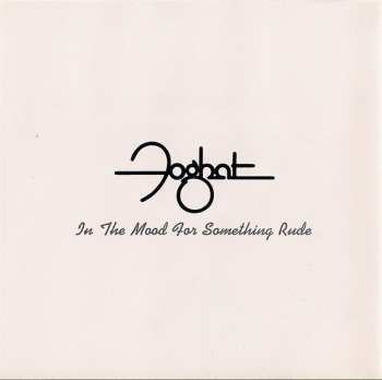 CD Foghat: In The Mood For Something Rude