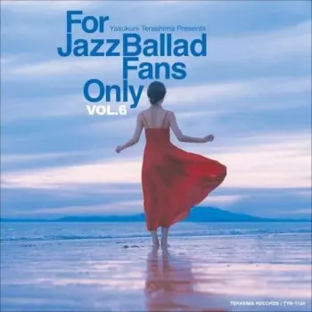 For Jazz Ballad Fans Only Vol. 6 / Various: For Jazz Ballad Fans Only Vol. 6