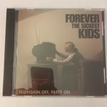 Forever The Sickest Kids: Television Off, Party On