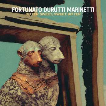 Album Fortunato Durutti Marinetti: Bitter Sweet, Sweet Bitter