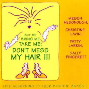 Buy Me Bring Me Take Me: Don't Mess My Hair - Life According To Four Bitchin' Babes