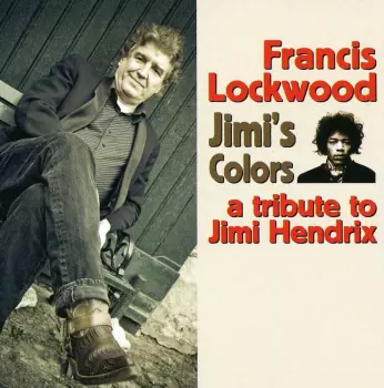 Francis Lockwood: Jimi's Colors - A Tribute To Jimi Hendrix By