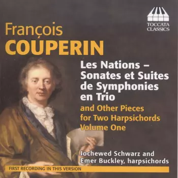 Les Nations - Sonates Et Suites De Symphonies En Trio And Other Pieces For Two Harpsichords Volume One