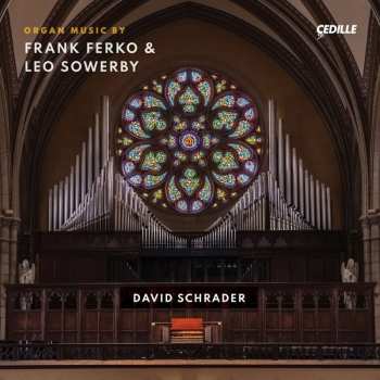 2CD David Schrader: Organ Music By Frank Ferko & Leo Sowerby
