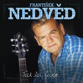 František Nedvěd: Tak Šel Život