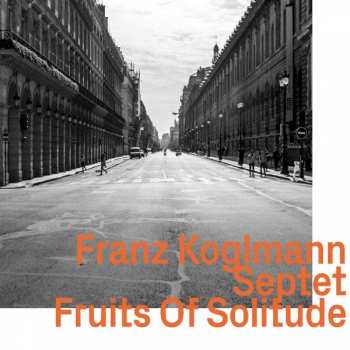 CD Franz Koglmann Septet: Fruits Of Solitude