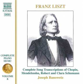 CD Franz Liszt: Complete Song Transcriptions Of Chopin, Mendelssohn, Robert And Clara Schumann