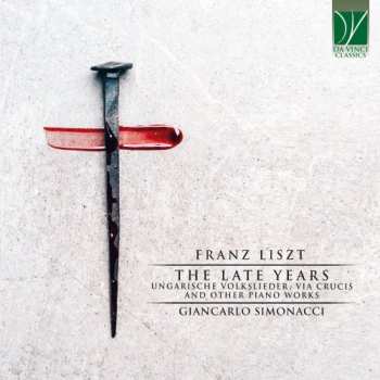CD Franz Liszt: The Late Years (Ungarische Volkslieder, Via Crucis And Other Piano Works)