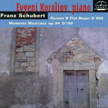 Album Franz Schubert: Sonata B Flat Major D 960 - Moments Musicaux Op.94 D 780