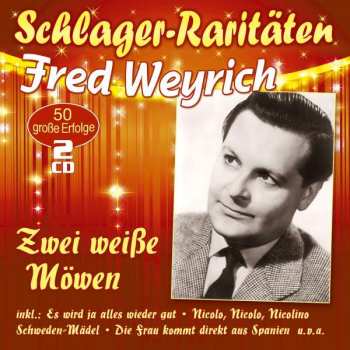 2CD Fred Weyrich: Zwei Weiße Möwen: 50 Große Erfolge