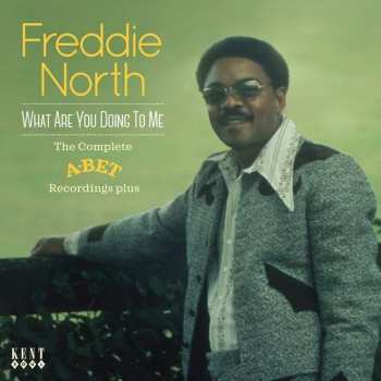 CD Freddie North: What Are You Doing To Me - The Complete A-Bet Recordings Plus