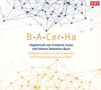 CD Johann Sebastian Bach: B-A-Cer-Ha (Orgelmusik Von Friedrich Cerha Und Johann Sebastian Bach)