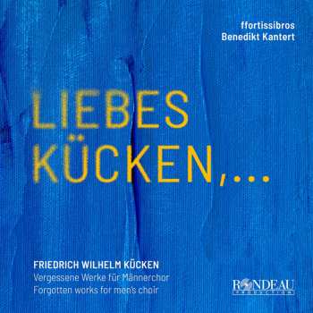 CD Friedrich Wilhelm Kücken: Werke Für Männerchor - "liebes Kücken..."