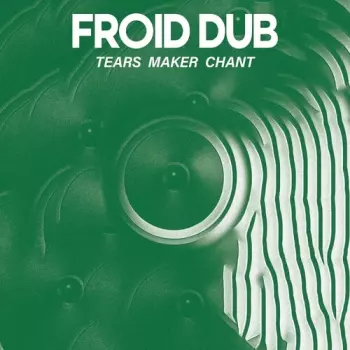 Froid Dub: Tears Maker Chant