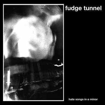 LP Fudge Tunnel: Hate Songs in E Minor 