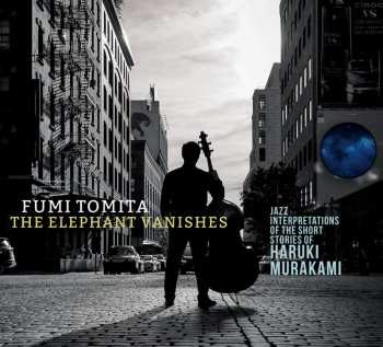 CD Fumi Tomita: The Elephant Vanishes (Jazz Interpretations Of The Short Stories Of Haruki Murakami)