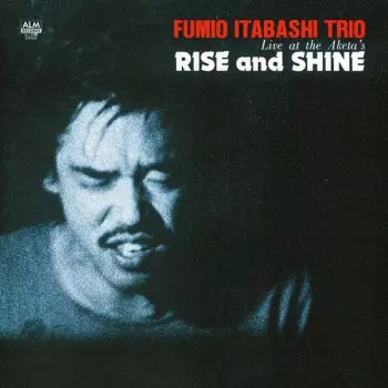 Fumio Itabashi Trio: Rise And Shine - Live At The Aketa's