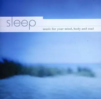Sleep (Music For Your Mind, Body And Soul)