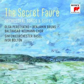 CD Gabriel Fauré: The Secret Fauré (Orchestral Songs & Suites)