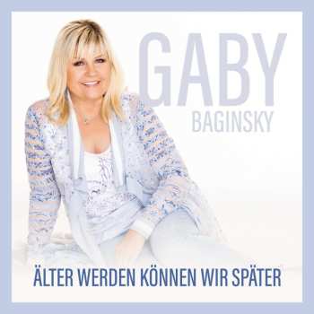 CD Gaby Baginsky: Älter Werden Können Wir Später