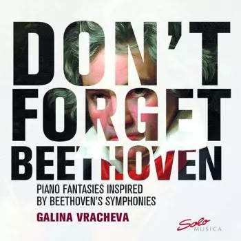 Don't Forget Beethoven: Piano Fantasies Inspired By Beethoven's Symphonies