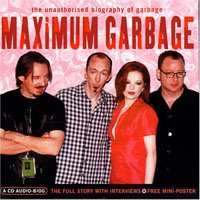 CD Garbage: Maximum Garbage (The Unauthorised Biography Of Garbage)