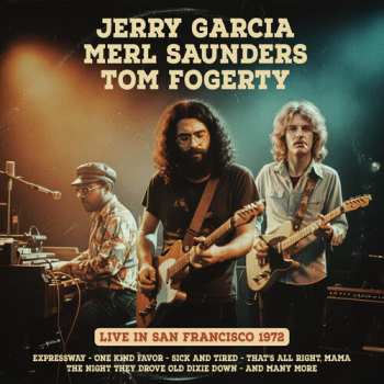 Album Garcia,jerry / Saunders,merl / Fogerty,tom: San Francisco 1972