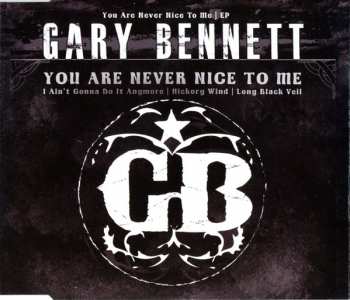 CD Gary Bennett: You Are Never Nice To Me