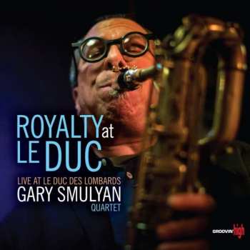CD Gary Smulyan Quartet: Royalty At Le Duc
