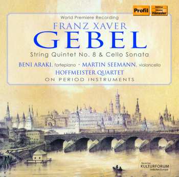 Album Gebel / Hoffmeister Quartet / Araki / Seemann: Franz Xaver Gebel: String Quintet 8 & Cello Sonata