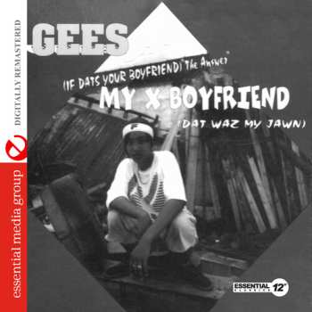 Album Gees: (If Dats Your Boyfriend) "The Answer" My X Boyfriend (Dat Waz My Jawn)