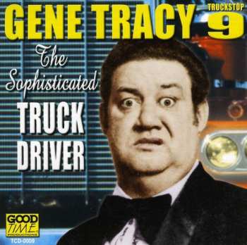 Album Gene Tracy: The Sophisticated Truck Driver (Truckstop 9)