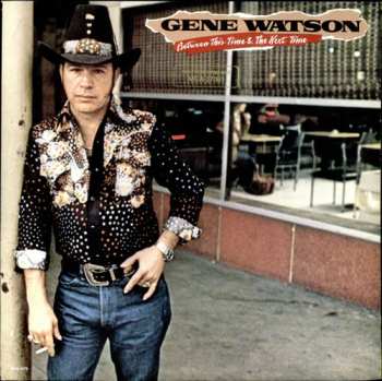 LP Gene Watson: Between This Time & The Next Time