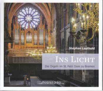 CD Stephan Leuthold: Ins Licht (Die Orgeln Im St. Petri Dom Zu Bremen) DIGI