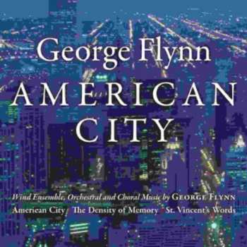 CD George Flynn: American City (Wind Ensemble, Orchestral And Choral Music By George Flynn)
