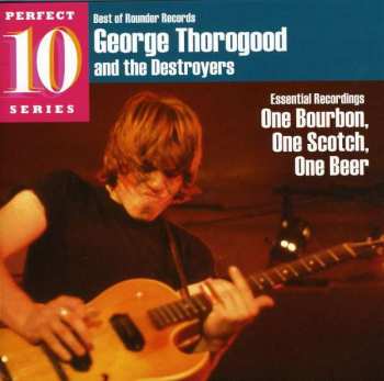 CD George Thorogood & The Destroyers: Essential Recordings - One Bourbon, One Scotch, One Beer