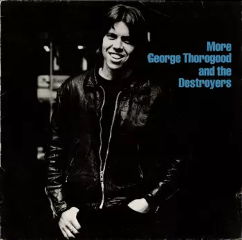 More George Thorogood And The Destroyers
