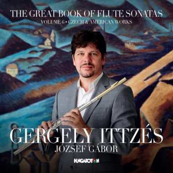 Album Gergely Ittzés: The Great Book Of Flute Sonatas: Volume 6 - Czech & American Works