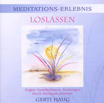 Gerti Haug: Meditationserlebnis Loslassen