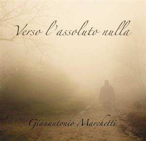 Album Gianantonio Marchetti: Verso Lassoluto Nulla 